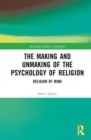 The Making and Unmaking of the Psychology of Religion - Book
