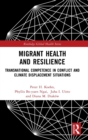 Migrant Health and Resilience : Transnational Competence in Conflict and Climate Displacement Situations - Book