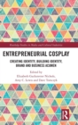 Entrepreneurial Cosplay : Creating Identity, Building Identity, Brand and Business Acumen - Book