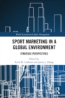 Sport Marketing in a Global Environment : Strategic Perspectives - Book