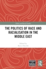 The Politics of Race and Racialisation in the Middle East - Book