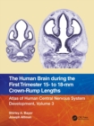 The Human Brain during the First Trimester 15- to 18-mm Crown-Rump Lengths : Atlas of Human Central Nervous System Development, Volume 3 - Book