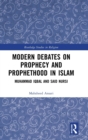 Modern Debates on Prophecy and Prophethood in Islam : Muhammad Iqbal and Said Nursi - Book