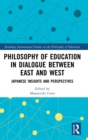 Philosophy of Education in Dialogue between East and West : Japanese Insights and Perspectives - Book