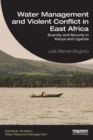 Water Management and Violent Conflict in East Africa : Scarcity and Security in Kenya and Uganda - Book