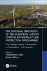 The External Dimension of the European Union’s Critical Infrastructure Protection Programme : From Neighbouring Frameworks to Transatlantic Cooperation - Book