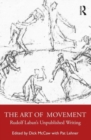 The Art of Movement : Rudolf Laban’s Unpublished Writings - Book