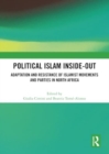 Political Islam Inside-Out : Adaptation and Resistance of Islamist Movements and Parties in North Africa - Book