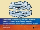 The Human Brain during the Third Trimester 260– to 270–mm Crown-Rump Lengths : Atlas of Central Nervous System Development, Volume 12 - Book