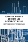 Behavioral Political Economy and Democratic Theory : Fortifying Democracy for the Digital Age - Book