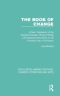 The Book of Change : A New Translation of the Ancient Chinese I Ching (Yi King) with Detailed Instructions for its Practical Use in Divination - Book