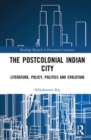 Postcolonial Indian City-Literature : Policy, Politics and Evolution - Book
