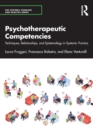 Psychotherapeutic Competencies : Techniques, Relationships, and Epistemology in Systemic Practice - Book
