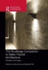 The Routledge Companion to Italian Fascist Architecture : Reception and Legacy - Book