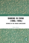 Banking in China (1890s–1940s) : Business in the French Concessions - Book