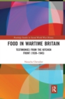 Food in Wartime Britain : Testimonies from the Kitchen Front (1939–1945) - Book