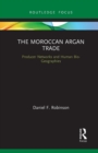 The Moroccan Argan Trade : Producer Networks and Human Bio-Geographies - Book