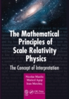 The Mathematical Principles of Scale Relativity Physics : The Concept of Interpretation - Book