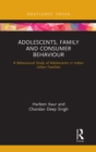 Adolescents, Family and Consumer Behaviour : A Behavioural Study of Adolescents in Indian Urban Families - Book