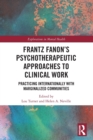 Frantz Fanon’s Psychotherapeutic Approaches to Clinical Work : Practicing Internationally with Marginalized Communities - Book