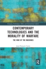 Contemporary Technologies and the Morality of Warfare : The War of the Machines - Book