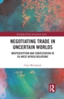 Negotiating Trade in Uncertain Worlds : Misperception and Contestation in EU-West Africa Relations - Book