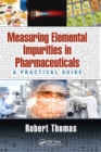 Measuring Elemental Impurities in Pharmaceuticals : A Practical Guide - Book