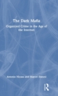The Dark Mafia : Organized Crime in the Age of the Internet - Book