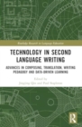 Technology in Second Language Writing : Advances in Composing, Translation, Writing Pedagogy and Data-Driven Learning - Book