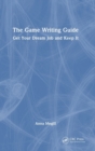 The Game Writing Guide : Get Your Dream Job and Keep It - Book