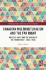 Canadian Multiculturalism and the Far Right : Walter J. Bossy and the Origins of the ‘Third Force’, 1930s–1970s - Book