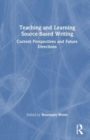 Teaching and Learning Source-Based Writing : Current Perspectives and Future Directions - Book