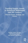 Teaching Graphic Novels to Adolescent Multilingual (and All) Learners : Universal Design, Pedagogy, and Practice - Book