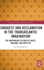 Conquest and Reclamation in the Transatlantic Imagination : The Amerindian Fictions of Henty, Haggard, and Griffith - Book