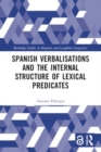 Spanish Verbalisations and the Internal Structure of Lexical Predicates - Book
