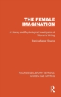 The Female Imagination : A Literary and Psychological Investigation of Women's Writing - Book