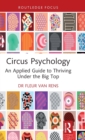 Circus Psychology : An Applied Guide to Thriving Under the Big Top - Book