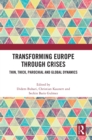 Transforming Europe Through Crises : Thin, Thick, Parochial and Global Dynamics - Book