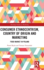 Consumer Ethnocentrism, Country of Origin and Marketing : Food Market in Poland - Book
