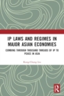 IP Laws and Regimes in Major Asian Economies : Combing through Thousand Threads of IP to Peace in Asia - Book