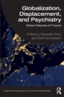 Globalization, Displacement, and Psychiatry : Global Histories of Trauma - Book