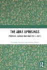 The Arab Uprisings : Protests, Gender and War (2011-2021) - Book