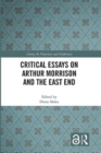 Critical Essays on Arthur Morrison and the East End - Book