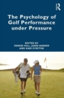 The Psychology of Golf Performance under Pressure - Book