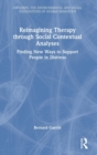 Reimagining Therapy through Social Contextual Analyses : Finding New Ways to Support People in Distress - Book