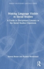 Making Language Visible in Social Studies : A Guide to Disciplinary Literacy in the Social Studies Classroom - Book