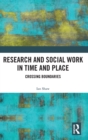 Research and Social Work in Time and Place : Crossing Boundaries - Book