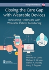 Closing the Care Gap with Wearable Devices : Innovating Healthcare with Wearable Patient Monitoring - Book