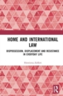 Home and International Law : Dispossession, Displacement and Resistance in Everyday Life - Book