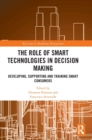 The Role of Smart Technologies in Decision Making : Developing, Supporting and Training Smart Consumers - Book